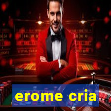 erome cria